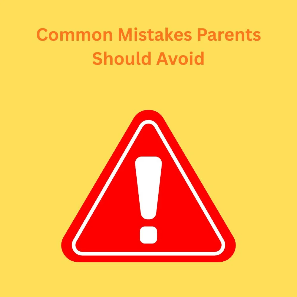 Common Mistakes Parents Should Avoid