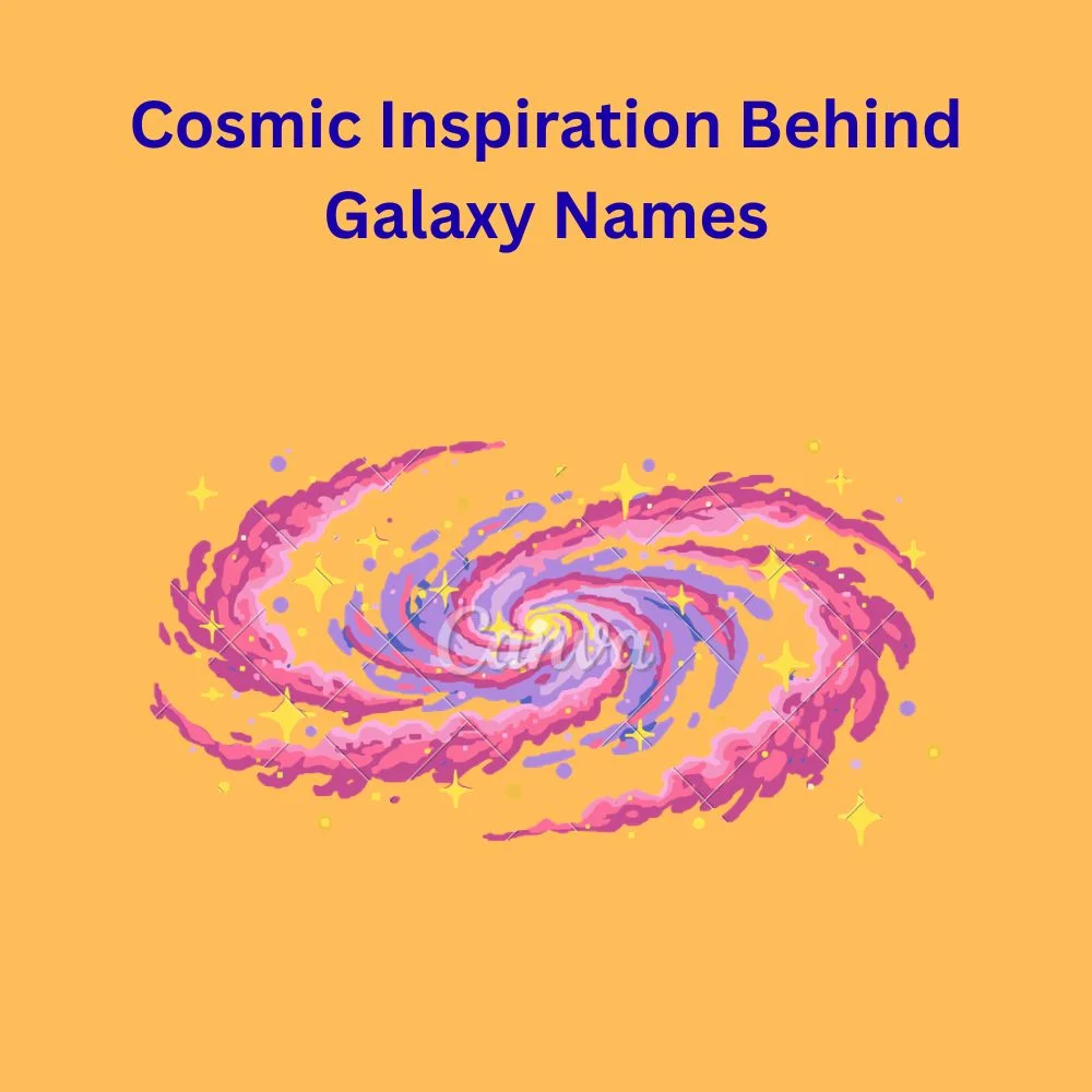Cosmic Inspiration Behind Galaxy Names