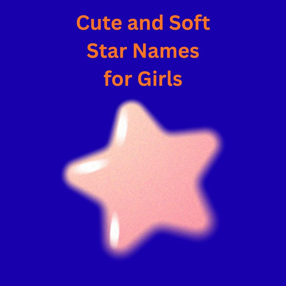 Cute and Soft Star Names for Girls