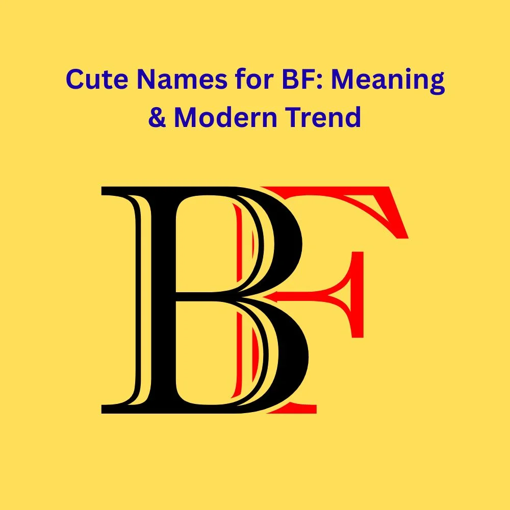 Cute Names for BF: Meaning & Modern Trend