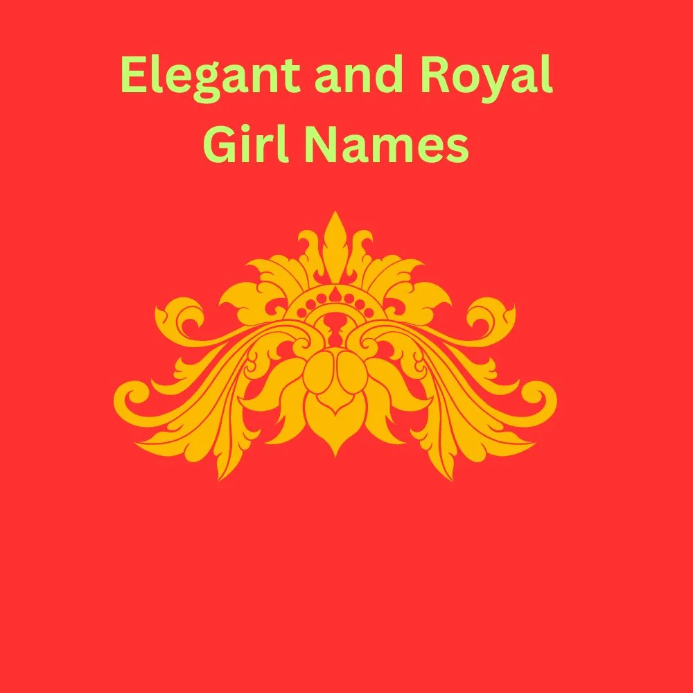 Elegant and Royal Girl Names