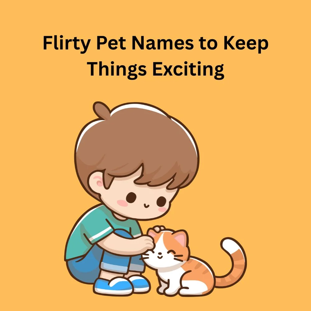 Flirty Pet Names to Keep Things Exciting
