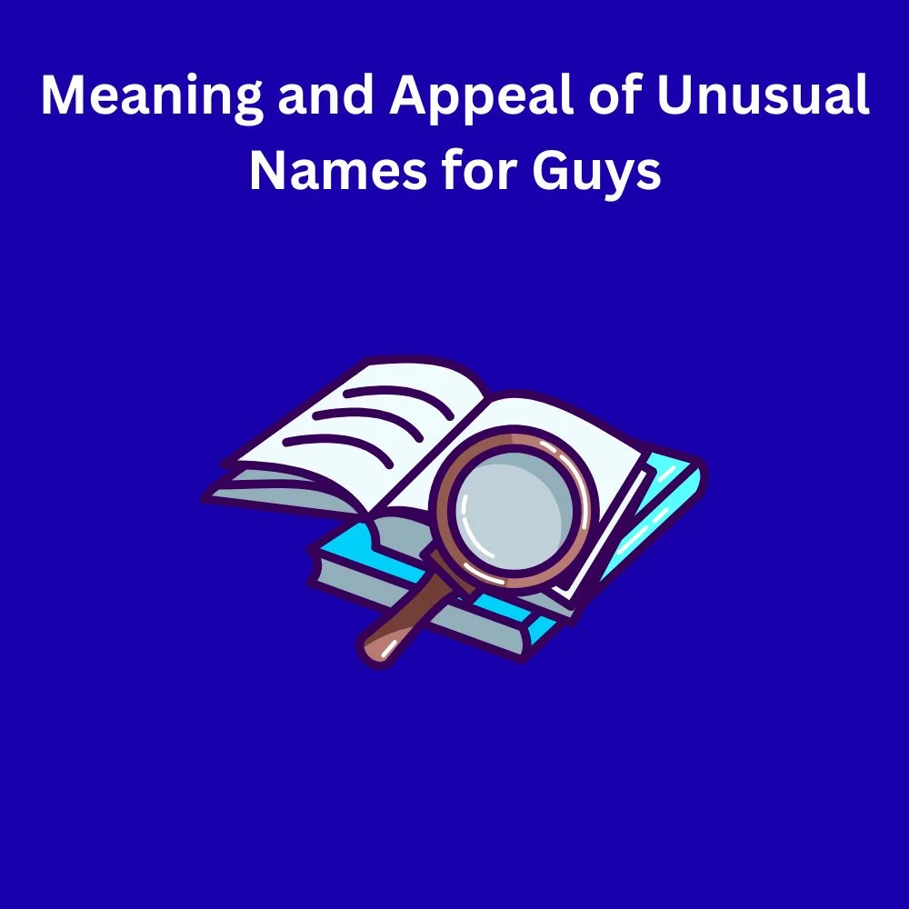 Meaning and Appeal of Unusual Names for Guys