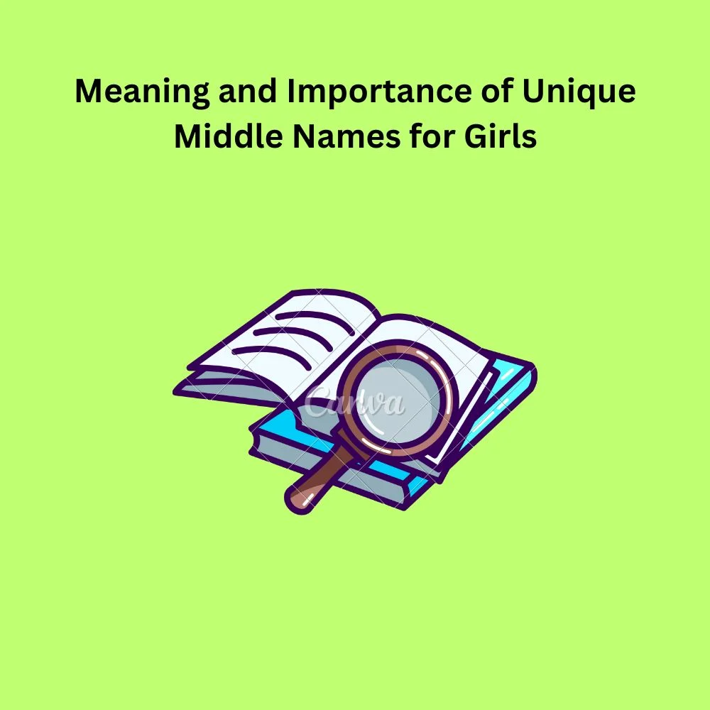 Meaning and Importance of Unique Middle Names for Girls
