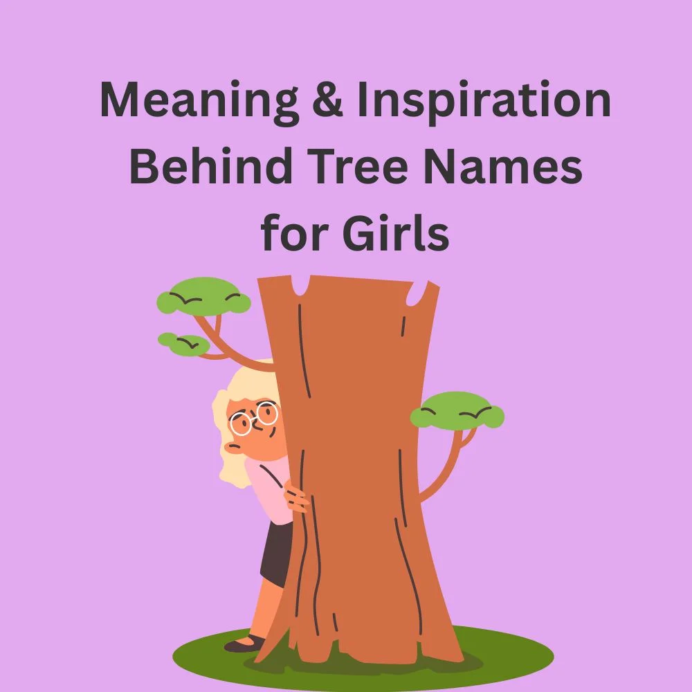 Meaning & Inspiration Behind Tree Names for Girls