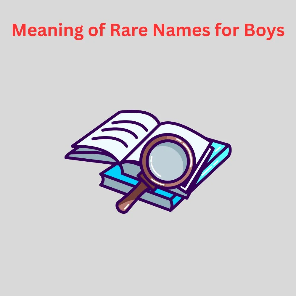 Meaning of Rare Names for Boys