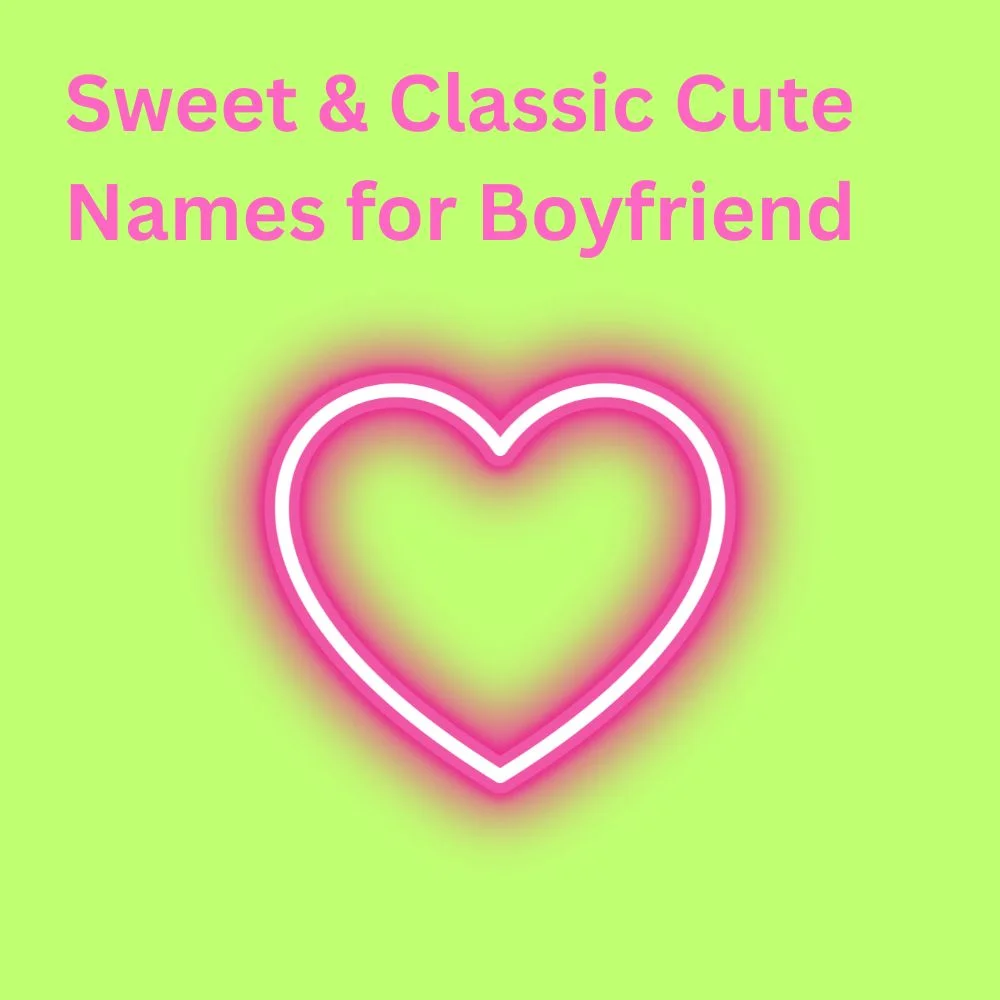 Sweet & Classic Cute Names for Boyfriend